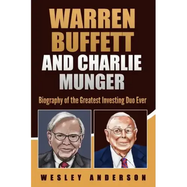 Warren Buffett and Charlie Munger: Biography of the Greatest Investing Duo Ever