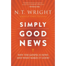 Simply Good News: Why the Gospel Is News and What Makes It Good