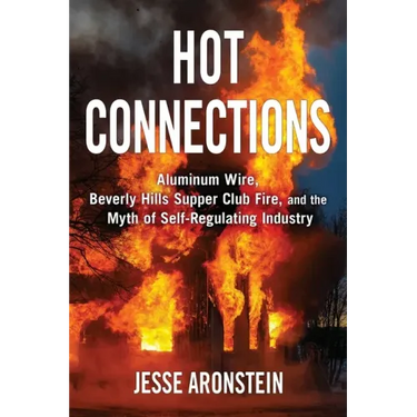 Hot Connections: Aluminum Wire, Beverly Hills Supper Club Fire, and the Myth of Self-Regulating Industry