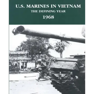 U.S. Marines in Vietnam: The Defining Year - 1968