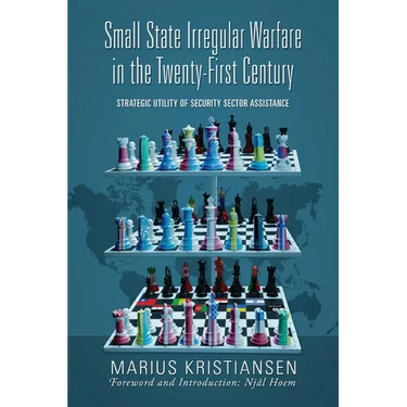 Small State Irregular Warfare in the Twenty-First Century: Strategic Utility of Security Sector Assistance