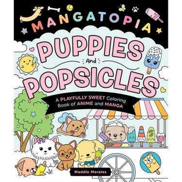 Mangatopia: Puppies and Popsicles: A Playfully Sweet Coloring Book of Anime and Manga