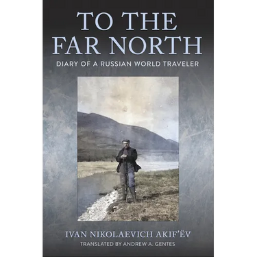 To the Far North: Diary of a Russian World Traveler