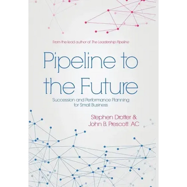 Pipeline to the Future: Succession and Performance Planning for Small Business
