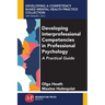 Developing Interprofessional Competencies in Professional Psychology: A Practical Guide