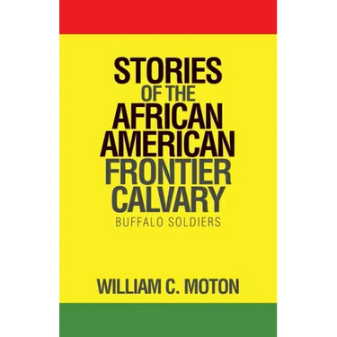 Stories of the African American Frontier Calvary: Buffalo Soldiers