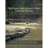 Paddling Michigan's Pine: Tales From The River