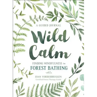 Wild Calm: Finding Mindfulness in Forest Bathing: A Guided Journal