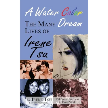 A Water Color Dream: The Many Lives of Irene Tsu (hardback)