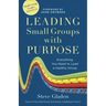 Leading Small Groups with Purpose: Everything You Need to Lead a Healthy Group