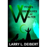 Witches, Werewolves and Walter