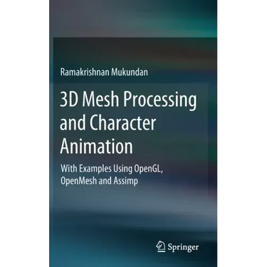 3D Mesh Processing and Character Animation: With Examples Using Opengl, Openmesh and Assimp