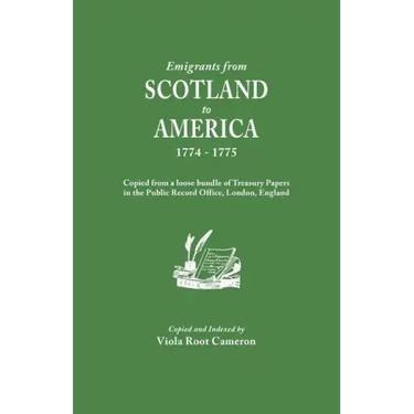 Emigrants from Scotland to America, 1774-1775. Copied from a Loose Bundle of Treasury Papers in the Pubilc Record Office, London, England