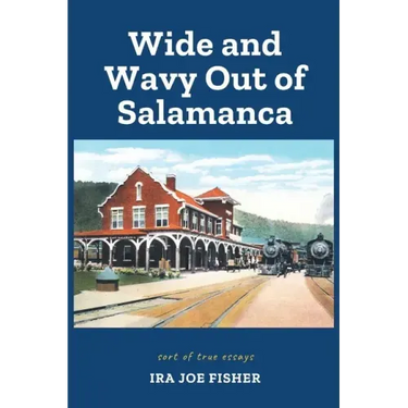 Wide and Wavy Out of Salamanca: Sort of True Essays