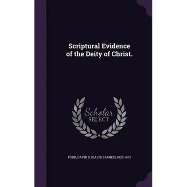 Scriptural Evidence of the Deity of Christ.