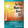 So You Want to Direct Tv?: Sixteen Professionals Share Their Paths to Success