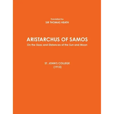 ARISTARCHUS OF SAMOS - On the Sizes and Distances of the Sun and Moon - ST. JOHN'S COLLEGE (1913)