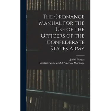 The Ordnance Manual for the use of the Officers of the Confederate States Army