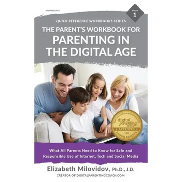 The Parent's Workbook for Parenting in the Digital Age: What All Parents Need to Know for Safe and Responsible Use of Internet, Tech and Social Media