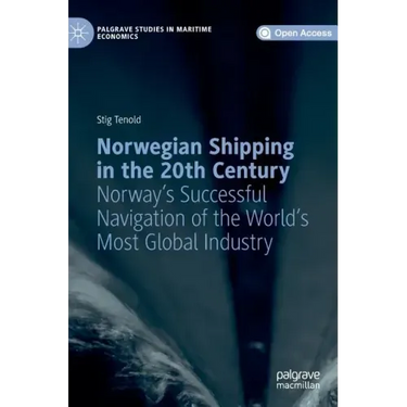 Norwegian Shipping in the 20th Century: Norway's Successful Navigation of the World's Most Global Industry