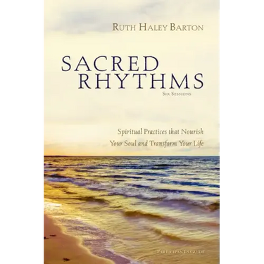 Sacred Rhythms Bible Study Participant's Guide: Spiritual Practices That Nourish Your Soul and Transform Your Life