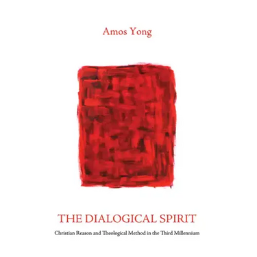 The Dialogical Spirit: Christian Reason and Theological Method in the Third Millennium