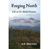 Forging North: Life on the Alaska Frontier