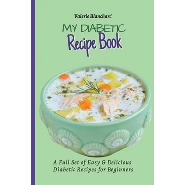 My Diabetic Recipe Book: A Full Set of Easy & Delicious Diabetic-Friendly Recipes for Beginners