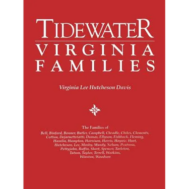 Tidewater Virginia Families. the Families of Bell, Binford, Bonner, Butler, Campbell, Cheadle, Chiles, Clements, Cotton, Dejarnette(att), Dumas, Ellys