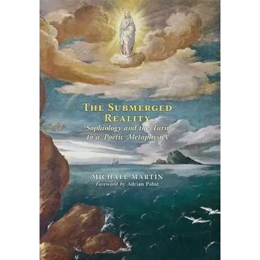 The Submerged Reality: Sophiology and the Turn to a Poetic Metaphysics