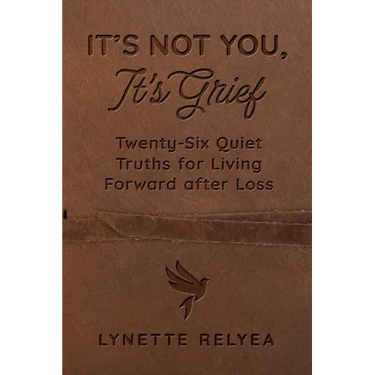 It's Not You, It's Grief: Twenty-Six Quiet Truths for Living Forward after Loss