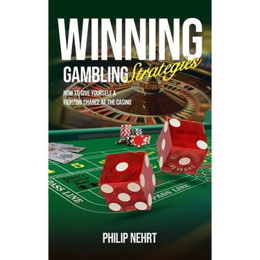 Winning Gambling Strategies: How to Give Yourself a Fighting Chance at the Casino