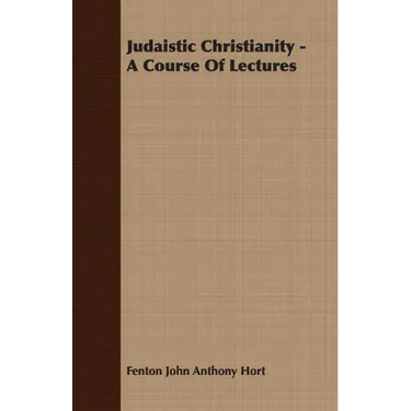 Judaistic Christianity - A Course Of Lectures