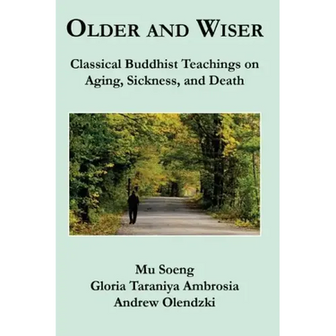 Older and Wiser: Classical Buddhist Teachings on Aging, Sickness, and Death