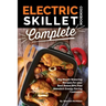 Electric Skillet Cookbook Complete: Big Mouth Watering Recipes for your Best Rated BPA Free Nonstick Energy Saving Cookware