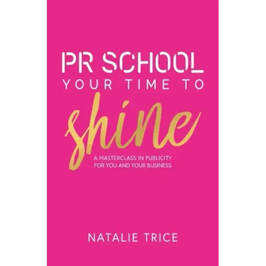 PR School: Your Time to Shine: A Masterclass in Publicity for You and Your Business