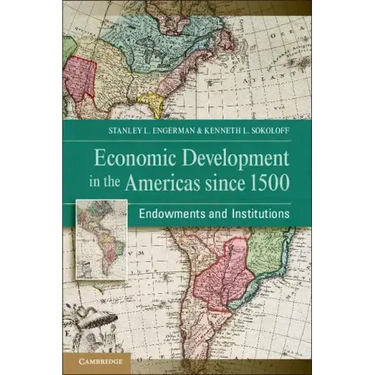 Economic Development in the Americas Since 1500: Endowments and Institutions