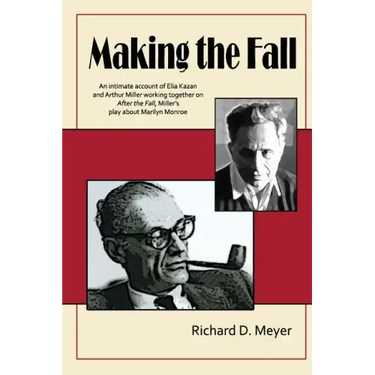 Making the Fall: An intimate account of Elia Kazan and Arthur Miller working together on "After the Fall," Miller's play about Marilyn Monroe.