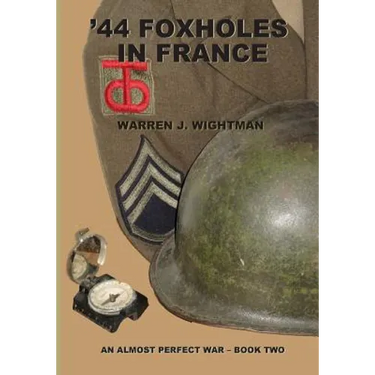 '44 Foxholes in France: An Almost Perfect War - Book Two