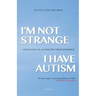 I'm Not Strange, I Have Autism: Living with an Autism Spectrum Disorder