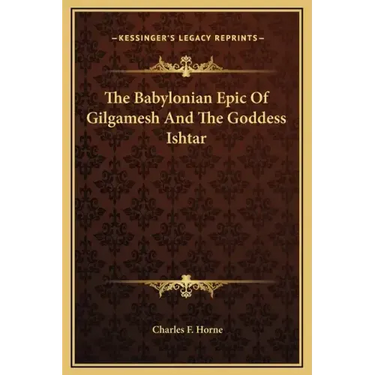 The Babylonian Epic of Gilgamesh and the Goddess Ishtar
