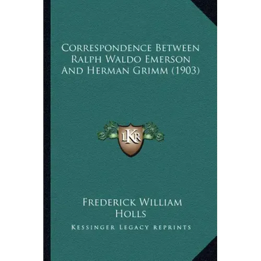 Correspondence Between Ralph Waldo Emerson And Herman Grimm (1903)