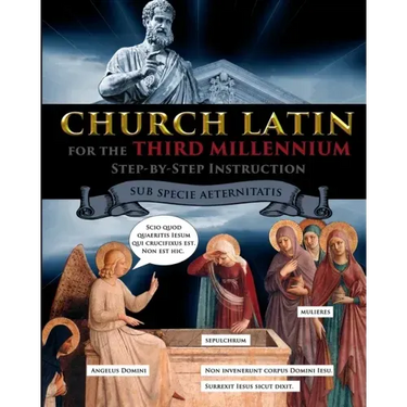 Church Latin for the Third Millennium: Step-by-Step Instruction - Sub Specie Aeternitatis
