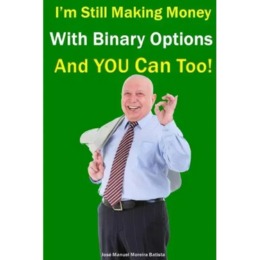 I'm Still Making Money With Binary Options - And You Can Too!