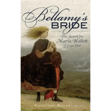 Bellamy's Bride: The Search for Maria Hallett of Cape Cod
