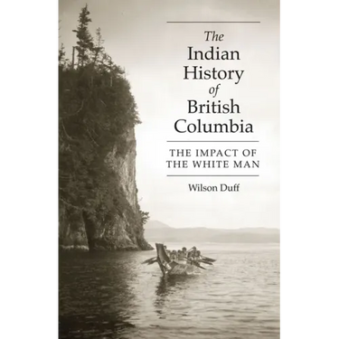 The Indian History of British Columbia: The Impact of the White Man