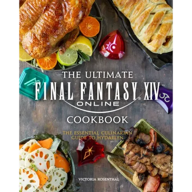 The Ultimate Final Fantasy XIV Cookbook: The Essential Culinarian Guide to Hydaelyn