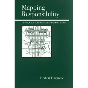 Mapping Responsibility: Explorations in Mind, Law, Myth, and Culture