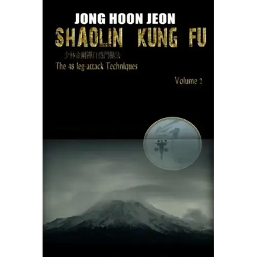 Shaolin Kung Fu: The 48 leg-attack Techniques