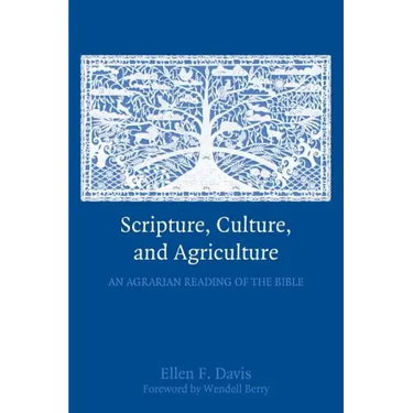 Scripture, Culture, and Agriculture: An Agrarian Reading of the Bible
